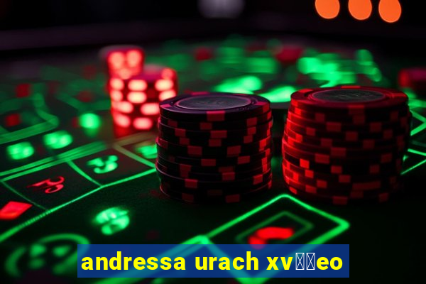 andressa urach xv閾哾eo